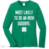 Most Likely To Do An Irish Goodbye Funny Women's Long Sleeve Shirt thumb 0