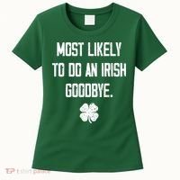 Most Likely To Do An Irish Goodbye Funny Women's T-Shirt thumb 0