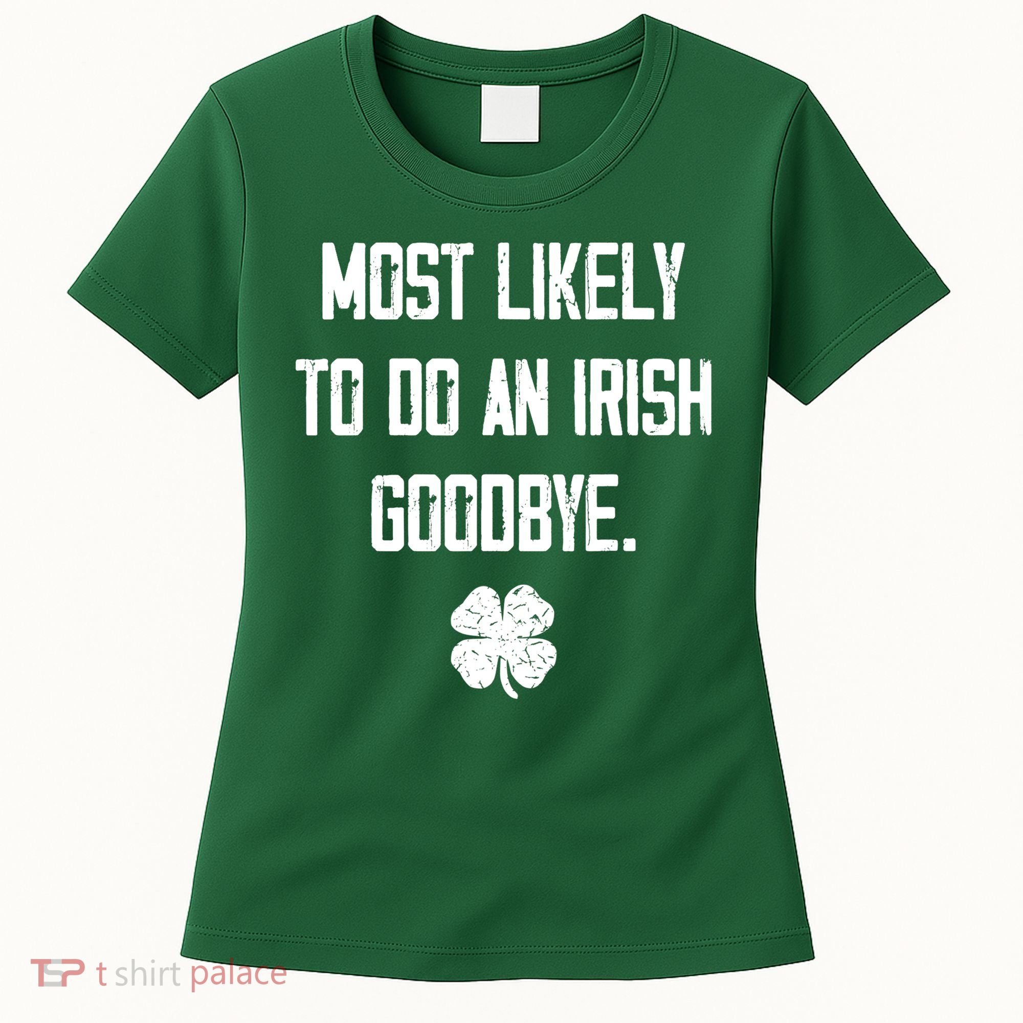 Most Likely To Do An Irish Goodbye Funny Women's T-Shirt