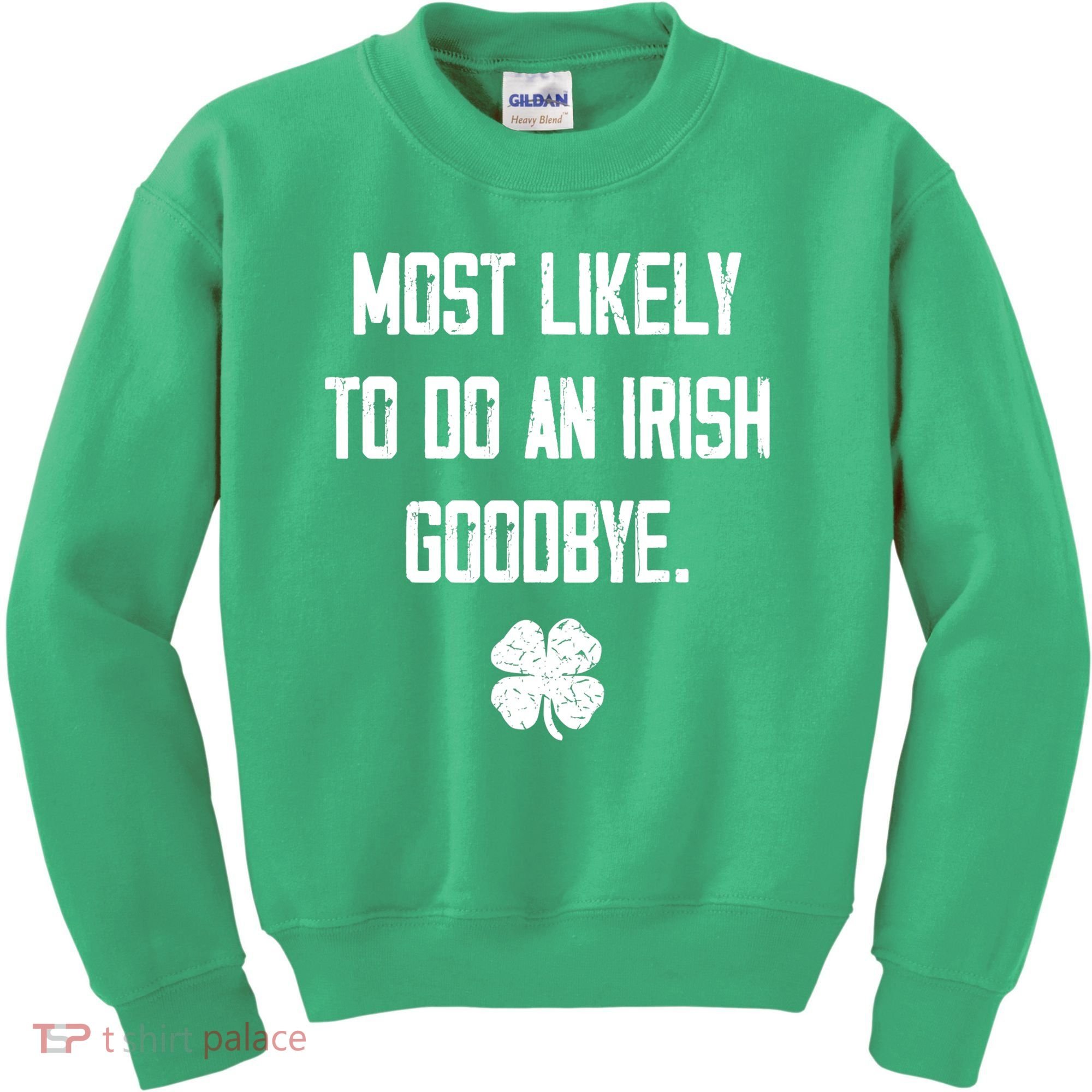 Most Likely To Do An Irish Goodbye Funny Kids Sweatshirt