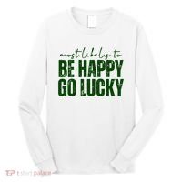 Most Likely To Be Happy Go Lucky St Patricks Day Long Sleeve Shirt thumb 0