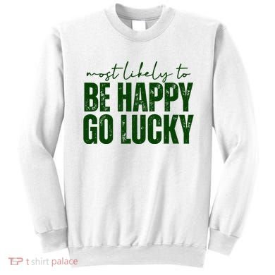 Most Likely To Be Happy Go Lucky St Patricks Day Sweatshirt