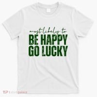 Most Likely To Be Happy Go Lucky St Patricks Day T-Shirt thumb 0