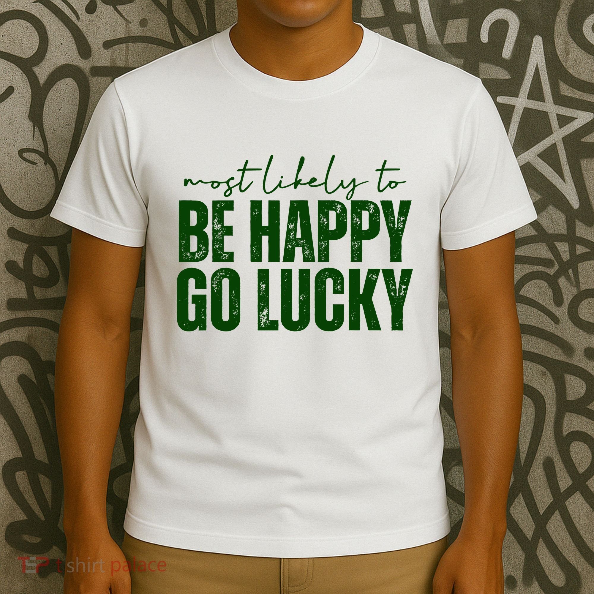 Most Likely To Be Happy Go Lucky St Patricks Day T-Shirt