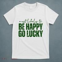 Most Likely To Be Happy Go Lucky St Patricks Day T-Shirt thumb 5