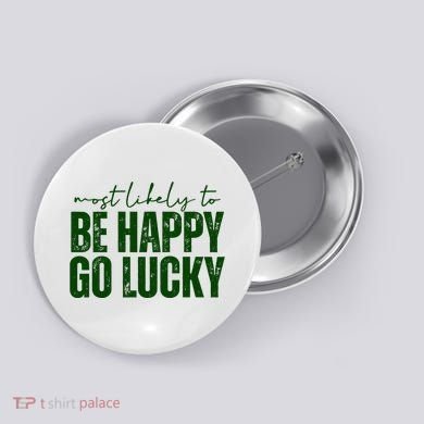 Most Likely To Be Happy Go Lucky St Patricks Day Button