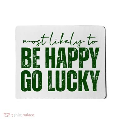 Most Likely To Be Happy Go Lucky St Patricks Day Mousepad