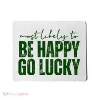 Most Likely To Be Happy Go Lucky St Patricks Day Mousepad thumb 0