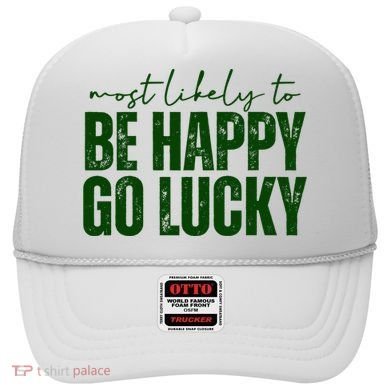 Most Likely To Be Happy Go Lucky St Patricks Day Hat