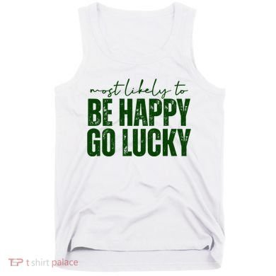 Most Likely To Be Happy Go Lucky St Patricks Day Tank Top