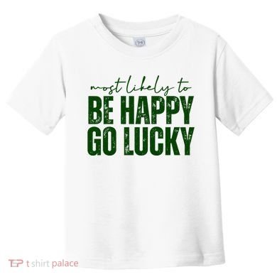 Most Likely To Be Happy Go Lucky St Patricks Day Toddler T-Shirt