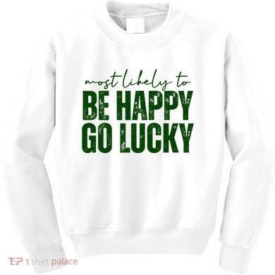Most Likely To Be Happy Go Lucky St Patricks Day Kids Sweatshirt