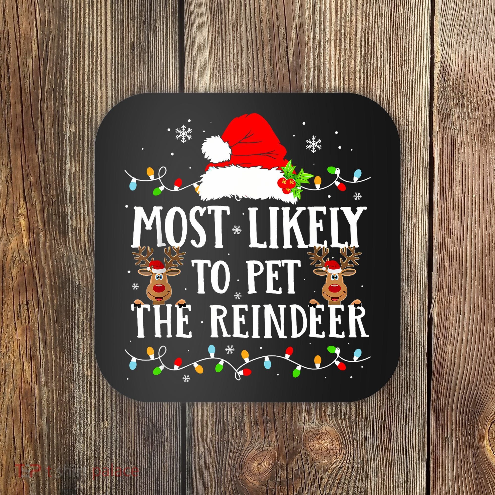Most Likely To Pet The Reindeer Funny Christmas Family Coaster