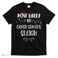 Most Likely To Crash Santa’S Sleigh Christmas Shirts For Family T-Shirt thumb 0