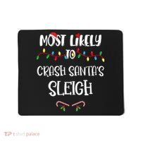 Most Likely To Crash Santa’S Sleigh Christmas Shirts For Family Mousepad thumb 0