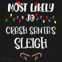Most Likely To Crash Santa’S Sleigh Christmas Shirts For Family Mousepad thumb 1