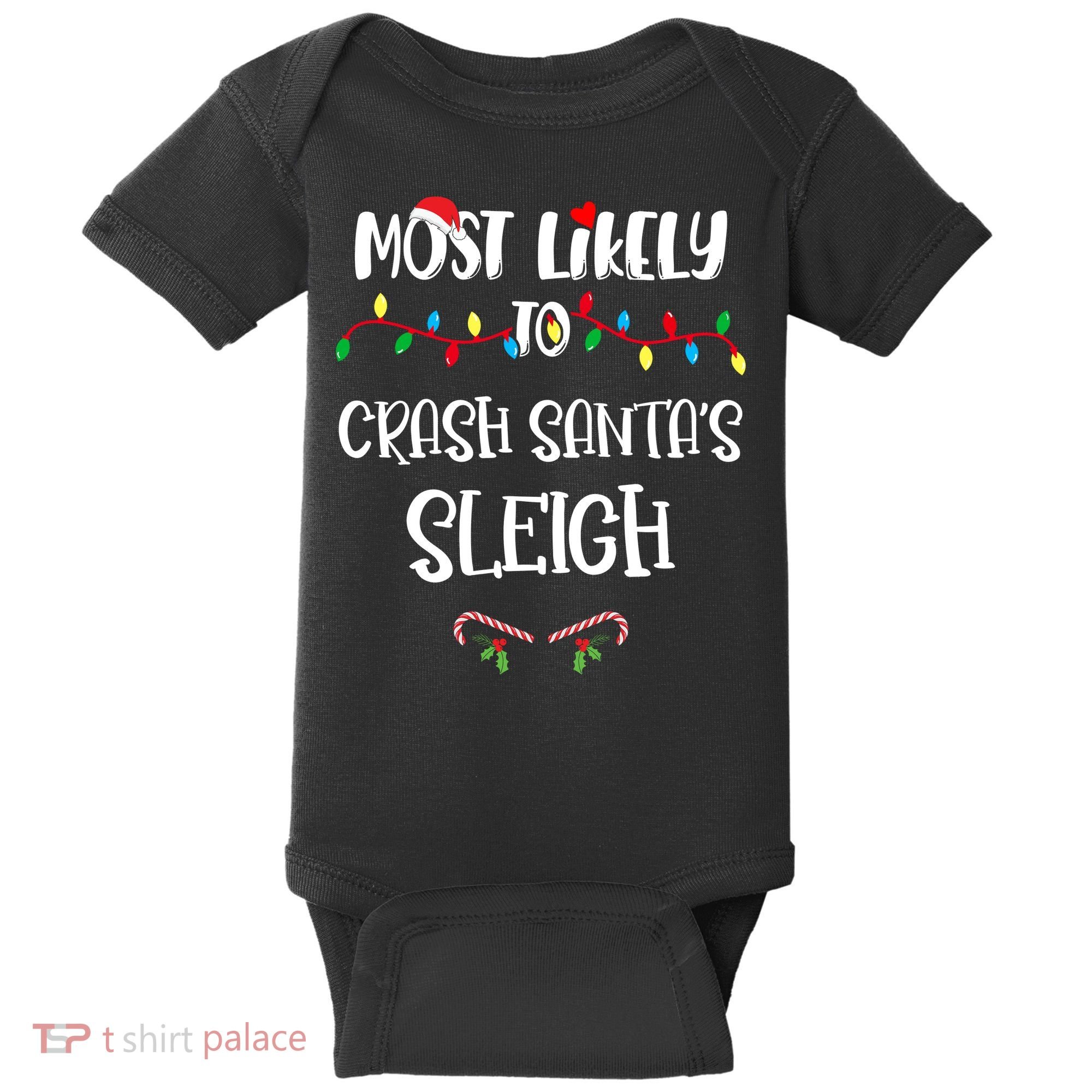 Most Likely To Crash Santa’S Sleigh Christmas Shirts For Family Baby Bodysuit