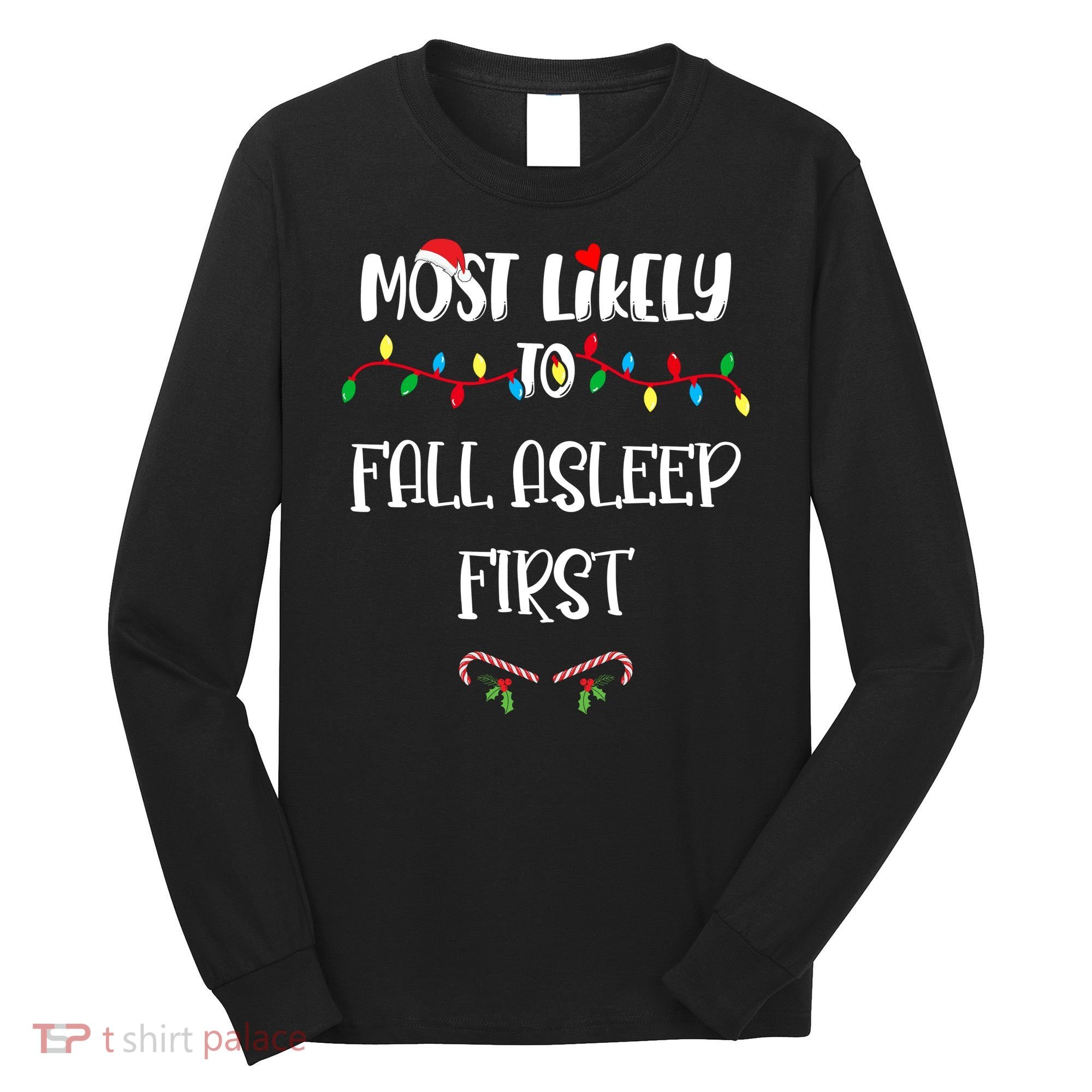 Most Likely To Fall Asleep First Christmas Shirts For Family Long Sleeve Shirt