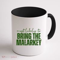 Most Likely To Bring The Malarkey St Patricks Coffee Mug thumb 1