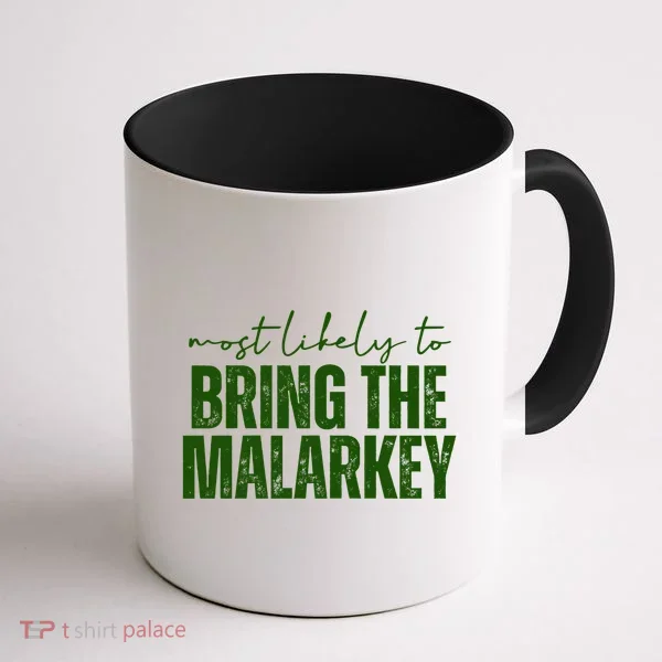 Most Likely To Bring The Malarkey St Patricks Coffee Mug