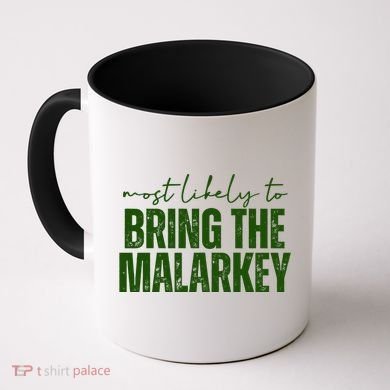 Most Likely To Bring The Malarkey St Patricks Coffee Mug