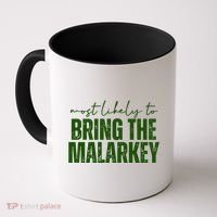 Most Likely To Bring The Malarkey St Patricks Coffee Mug thumb 0
