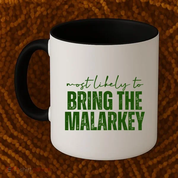 Most Likely To Bring The Malarkey St Patricks Coffee Mug