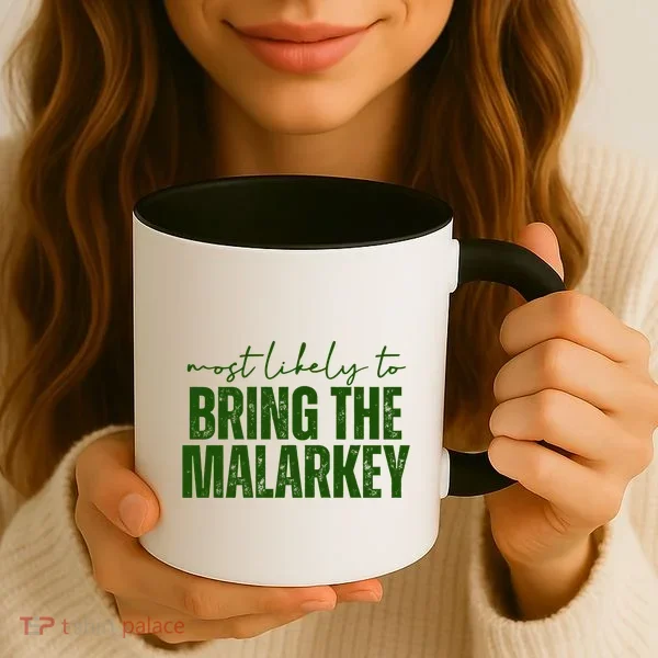 Most Likely To Bring The Malarkey St Patricks Coffee Mug