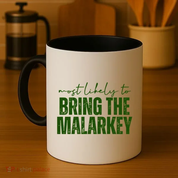 Most Likely To Bring The Malarkey St Patricks Coffee Mug