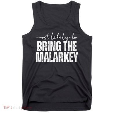 Most Likely To Bring The Malarkey St Patricks Tank Top