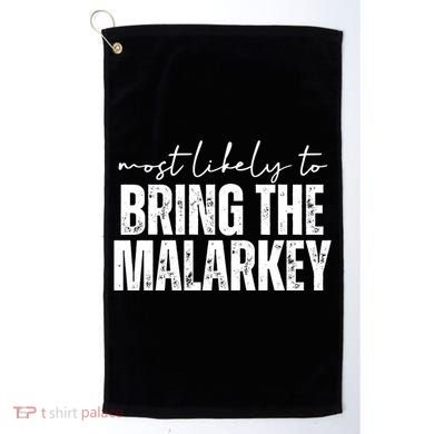 Most Likely To Bring The Malarkey St Patricks Golf Towel
