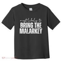 Most Likely To Bring The Malarkey St Patricks Toddler T-Shirt thumb 0