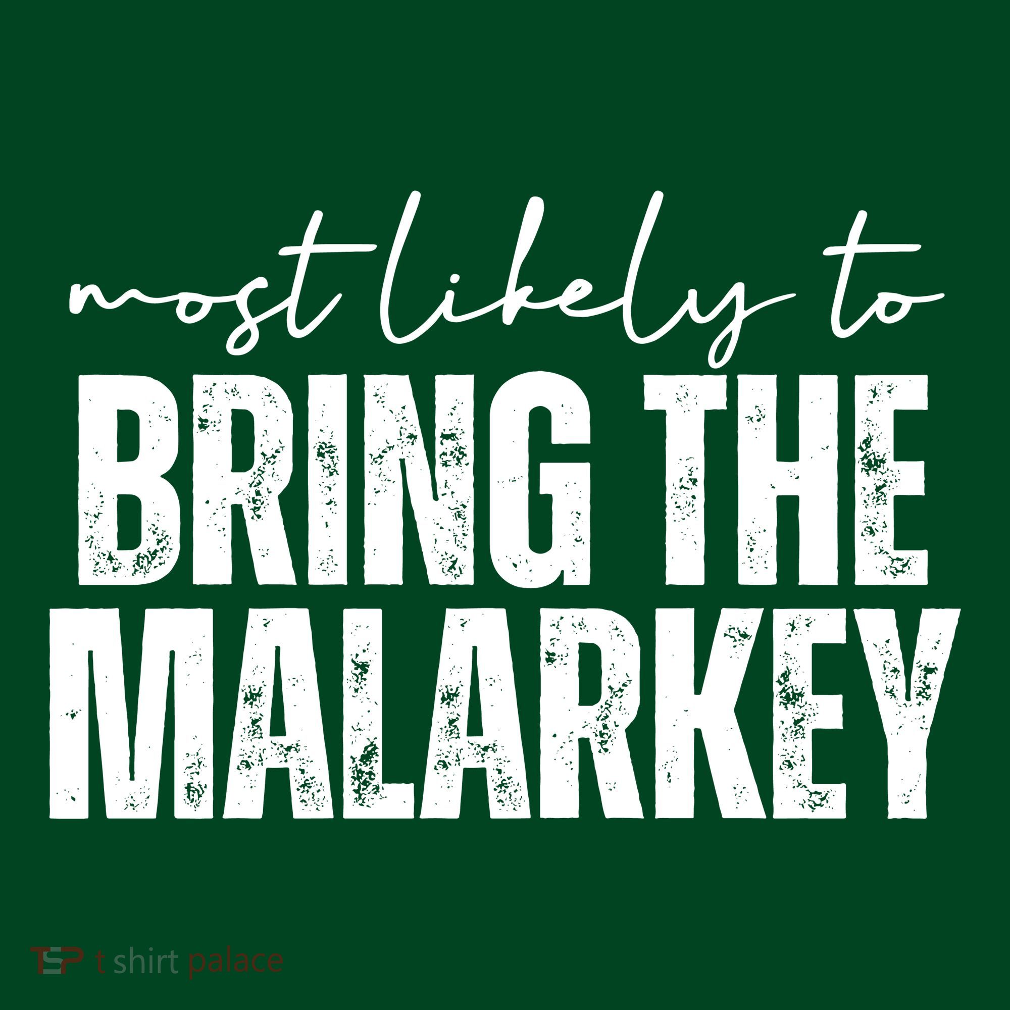 Most Likely To Bring The Malarkey St Patricks Long Sleeve Shirt