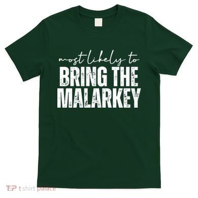 Most Likely To Bring The Malarkey St Patricks T-Shirt
