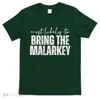 Most Likely To Bring The Malarkey St Patricks T-Shirt thumb 0