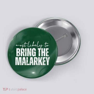 Most Likely To Bring The Malarkey St Patricks Button