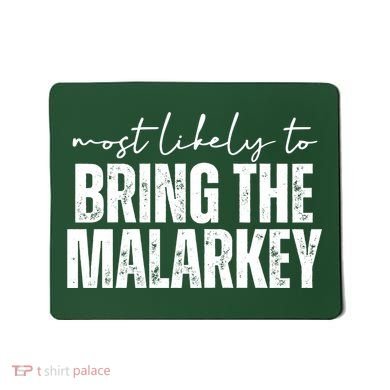 Most Likely To Bring The Malarkey St Patricks Mousepad
