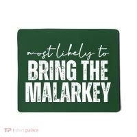 Most Likely To Bring The Malarkey St Patricks Mousepad thumb 0