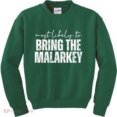 Most Likely To Bring The Malarkey St Patricks Kids Sweatshirt