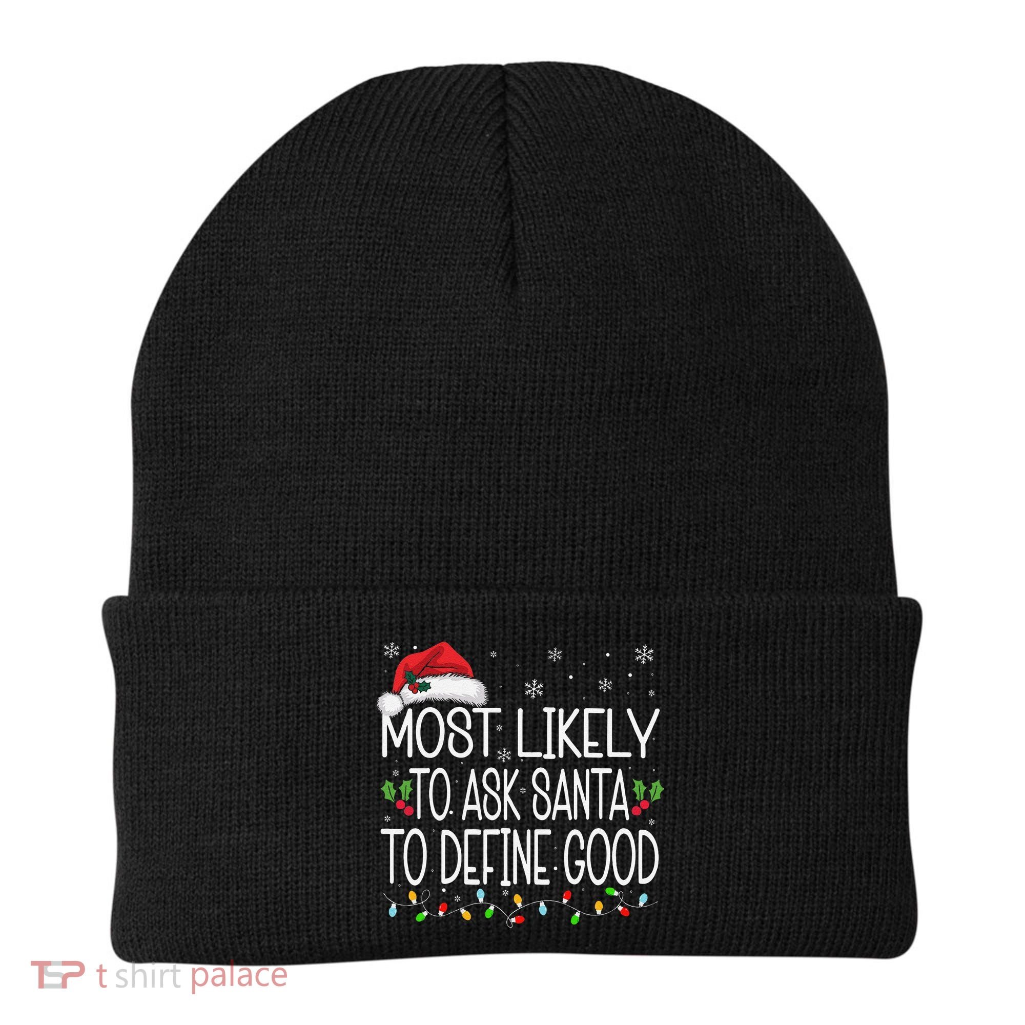 Most Likely To Ask Santa To Define Good Christmas Matching Beanie