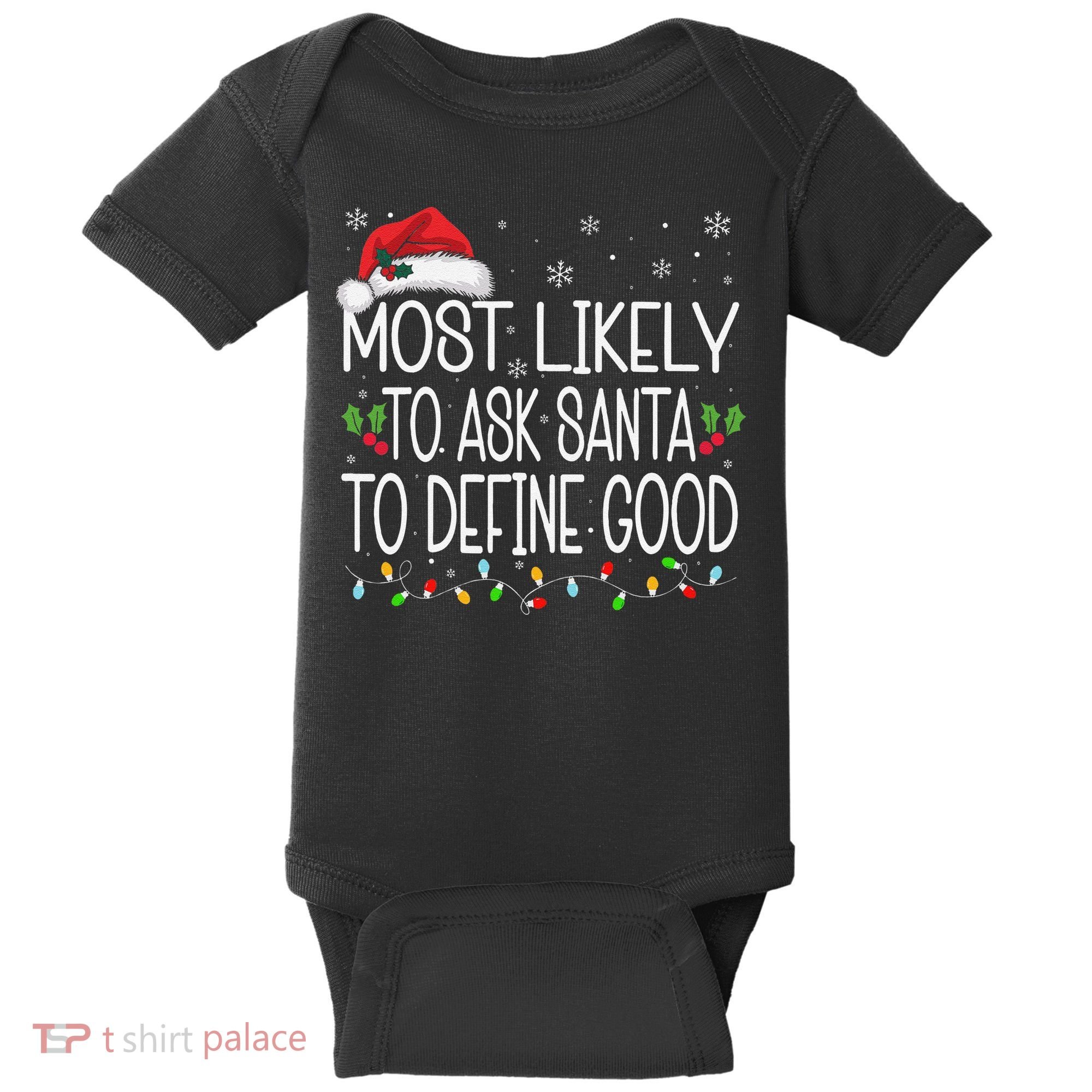 Most Likely To Ask Santa To Define Good Christmas Matching Baby Bodysuit