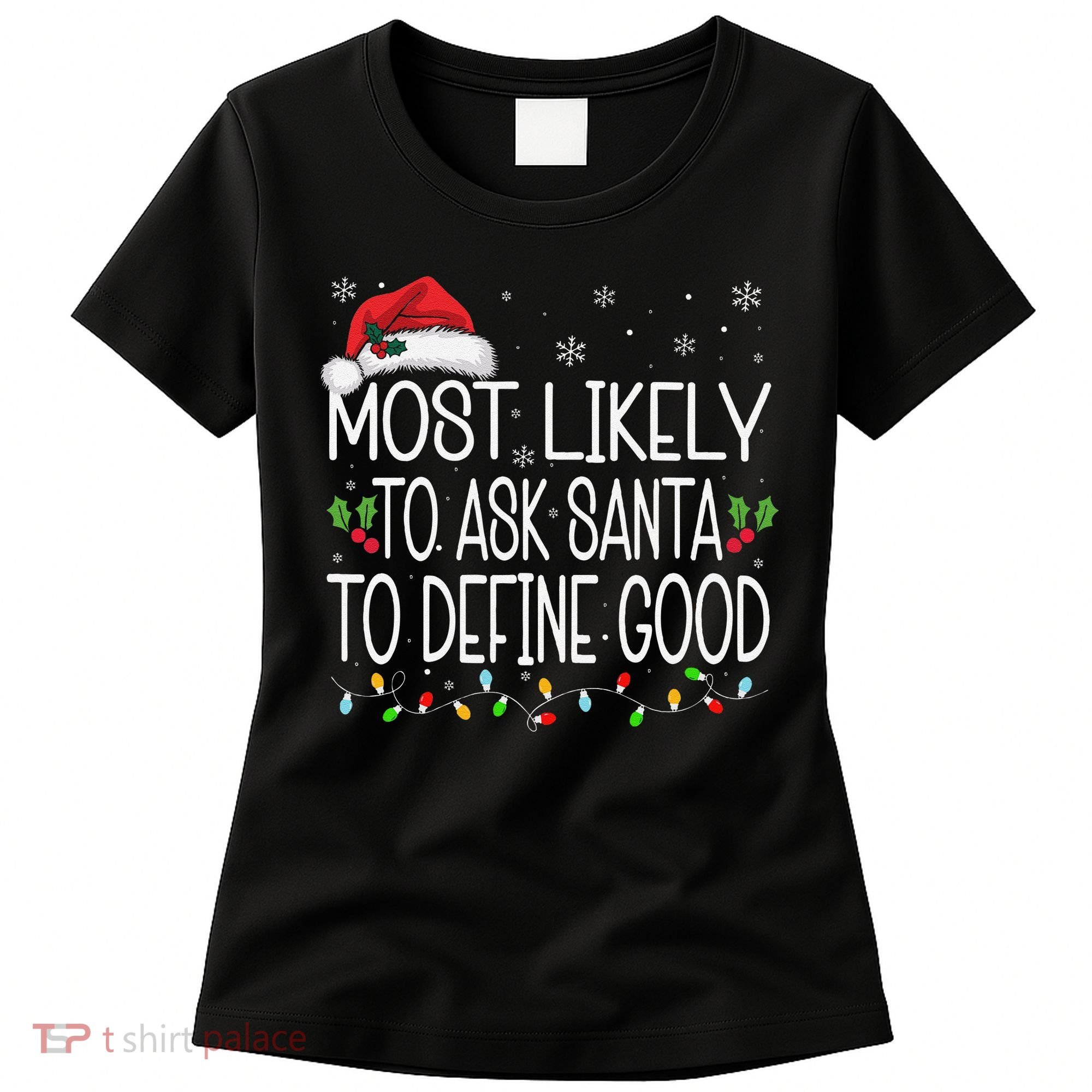 Most Likely To Ask Santa To Define Good Christmas Matching Women's T-Shirt