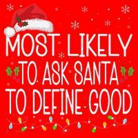 Most Likely To Ask Santa To Define Good Christmas Matching Santa Hat thumb 1