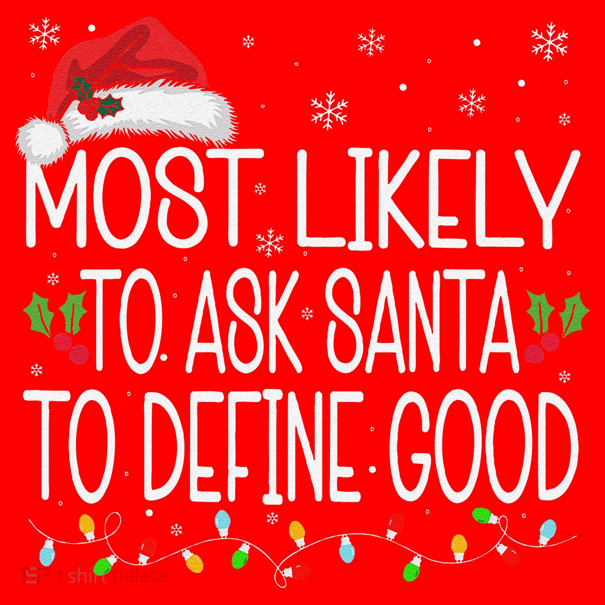 Most Likely To Ask Santa To Define Good Christmas Matching Santa Hat