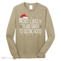 Most Likely To Ask Santa To Define Good Christmas Matching Long Sleeve Shirt thumb 0
