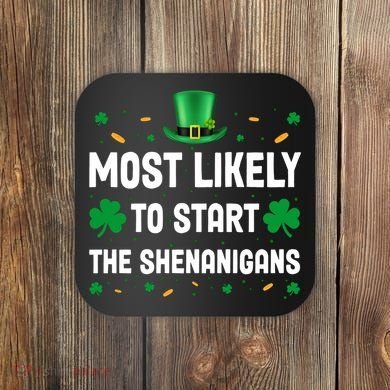 Most Likely To Start The Shenanigans Funny St Patricks Day Coaster
