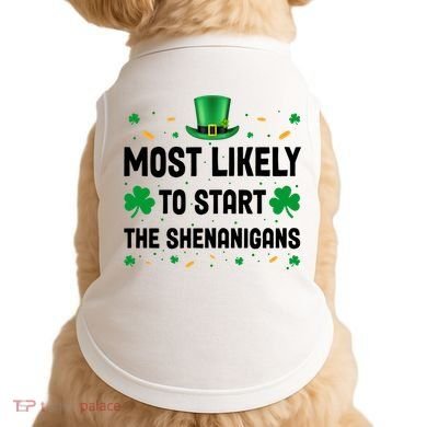 Most Likely To Start The Shenanigans Funny St Patricks Day Doggie Tank