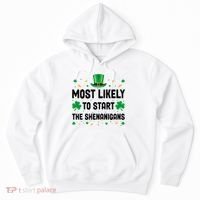Most Likely To Start The Shenanigans Funny St Patricks Day Hoodie thumb 0