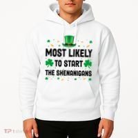 Most Likely To Start The Shenanigans Funny St Patricks Day Hoodie thumb 2