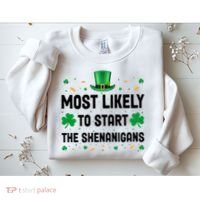Most Likely To Start The Shenanigans Funny St Patricks Day Sweatshirt thumb 2